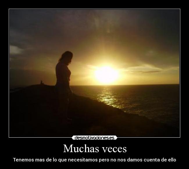 Muchas veces - Tenemos mas de lo que necesitamos pero no nos damos cuenta de ello