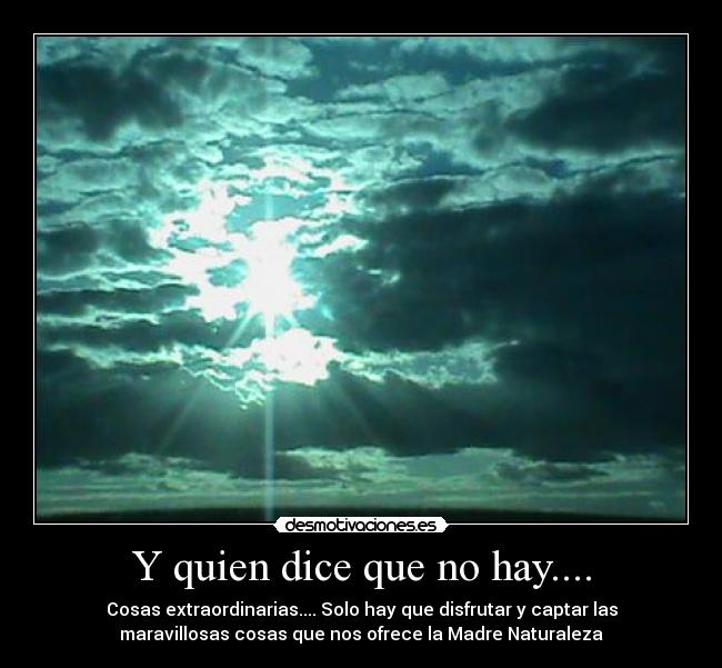 Y quien dice que no hay.... - Cosas extraordinarias.... Solo hay que disfrutar y captar las
maravillosas cosas que nos ofrece la Madre Naturaleza