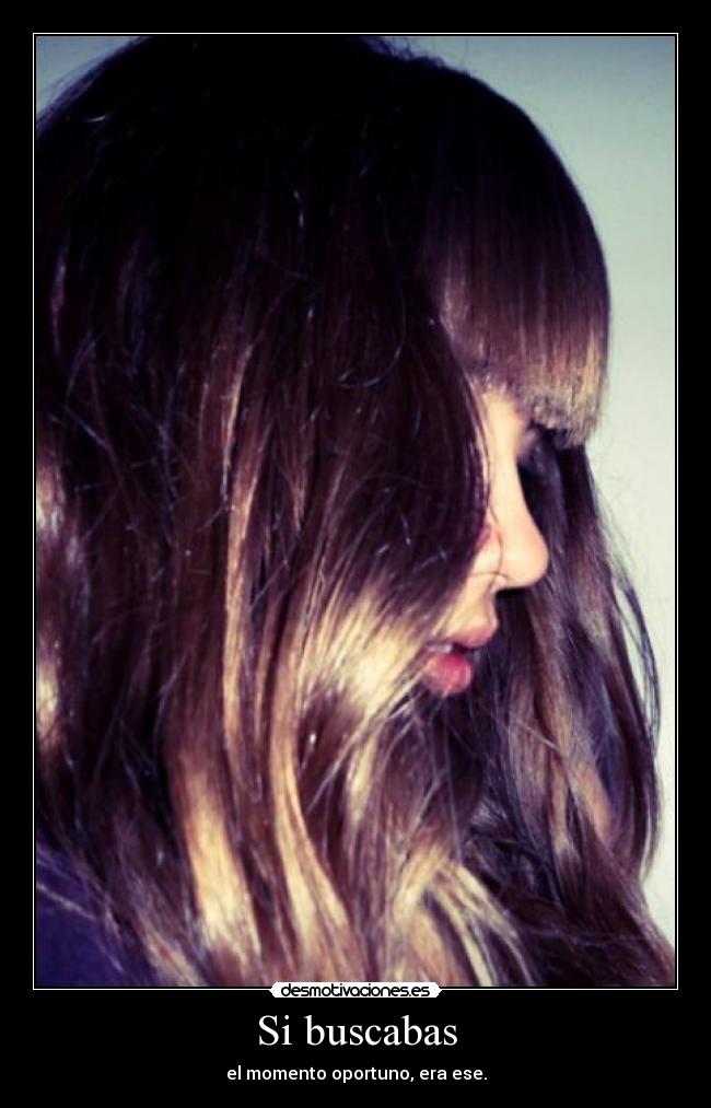 Si buscabas - el momento oportuno, era ese.