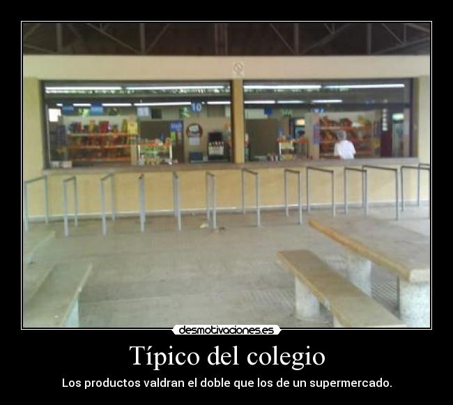 Típico del colegio - Los productos valdran el doble que los de un supermercado.