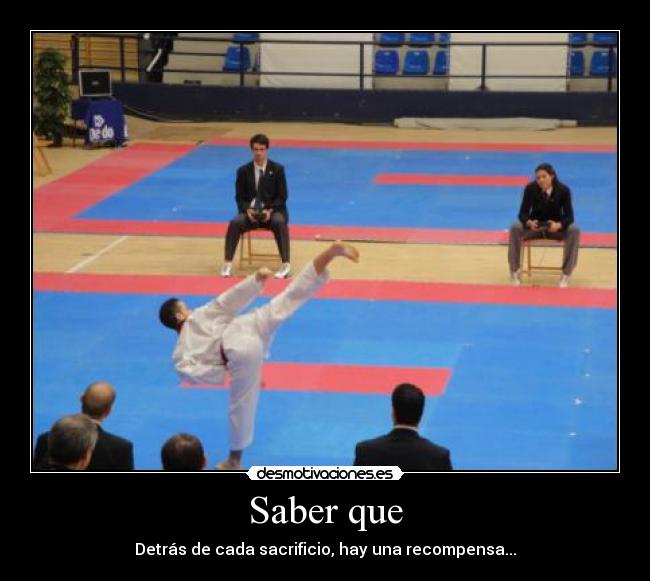 Saber que - Detrás de cada sacrificio, hay una recompensa...
