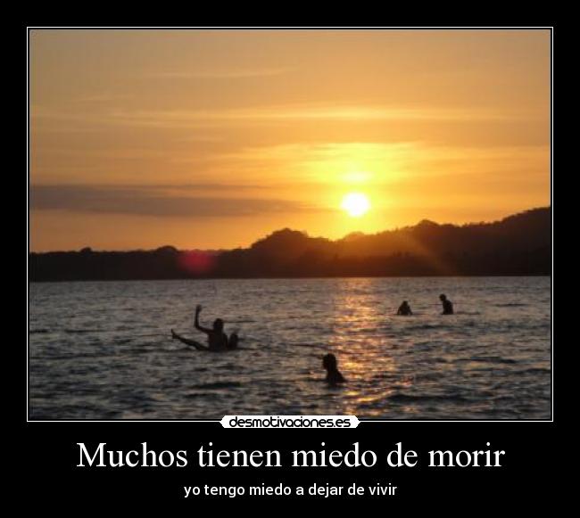 Muchos tienen miedo de morir - 