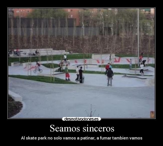 Seamos sinceros - Al skate park no solo vamos a patinar, a fumar tambien vamos