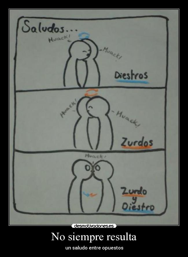No siempre resulta - un saludo entre opuestos
