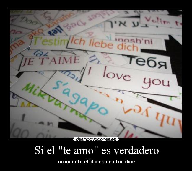 Si el te amo es verdadero - no importa el idioma en el se dice