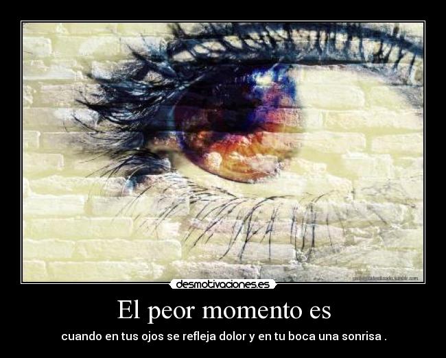 El peor momento es -