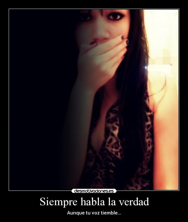 Siempre habla la verdad - Aunque tu voz tiemble...