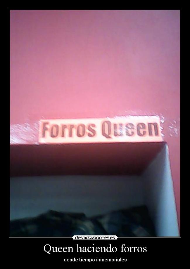 Queen haciendo forros - desde tiempo inmemoriales