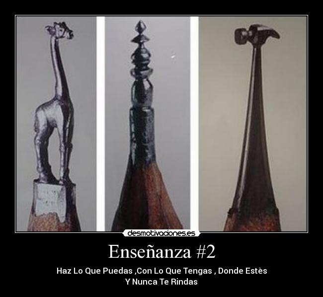 Enseñanza #2 - Haz Lo Que Puedas ,Con Lo Que Tengas , Donde Estès
Y Nunca Te Rindas