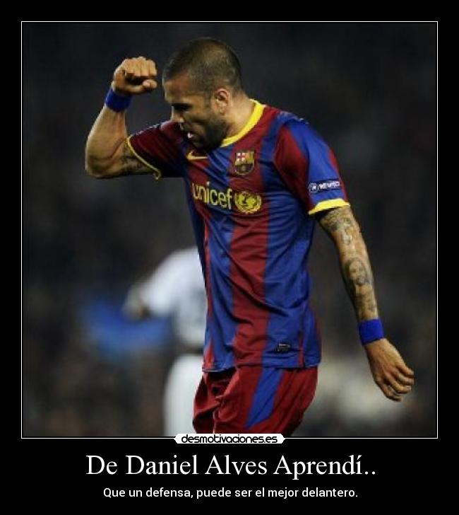 De Daniel Alves Aprendí.. -