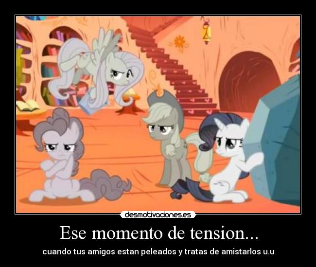 Ese momento de tension... - cuando tus amigos estan peleados y tratas de amistarlos u.u
