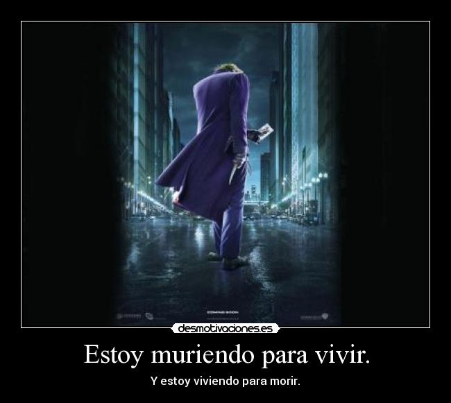 Estoy muriendo para vivir. - 