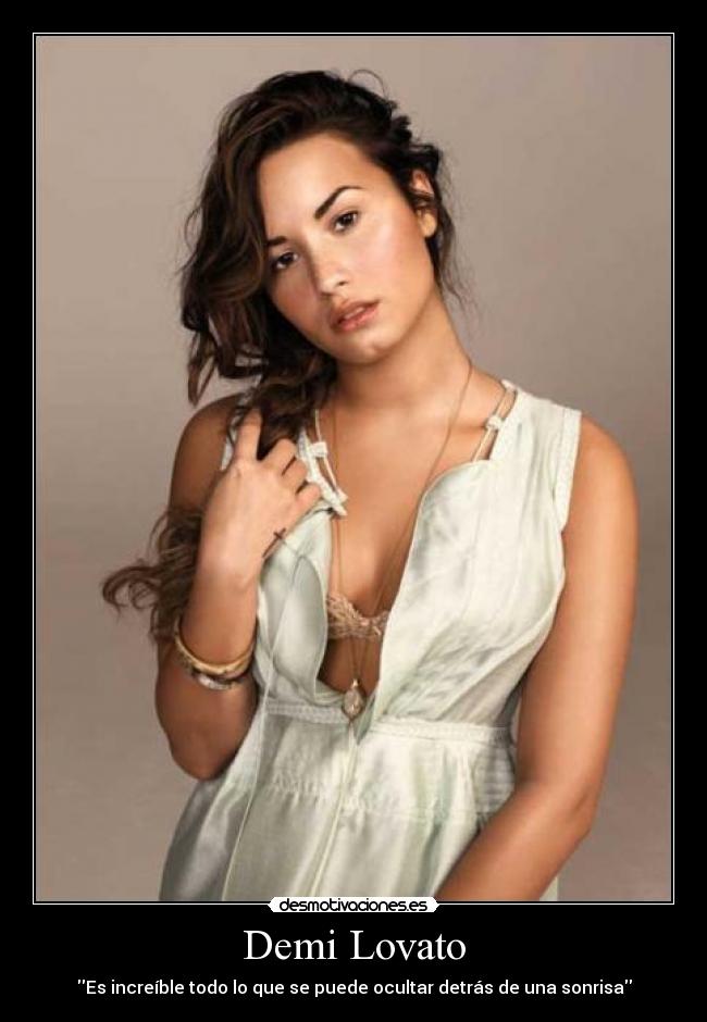 Demi Lovato - Es increíble todo lo que se puede ocultar detrás de una sonrisa