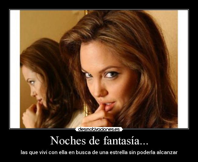 Noches de fantasía... - las que vivi con ella en busca de una estrella sin poderla alcanzar