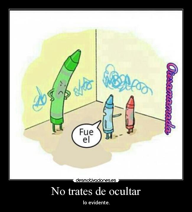 No trates de ocultar -