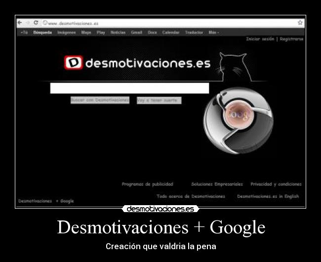 Desmotivaciones + Google - Creación que valdria la pena