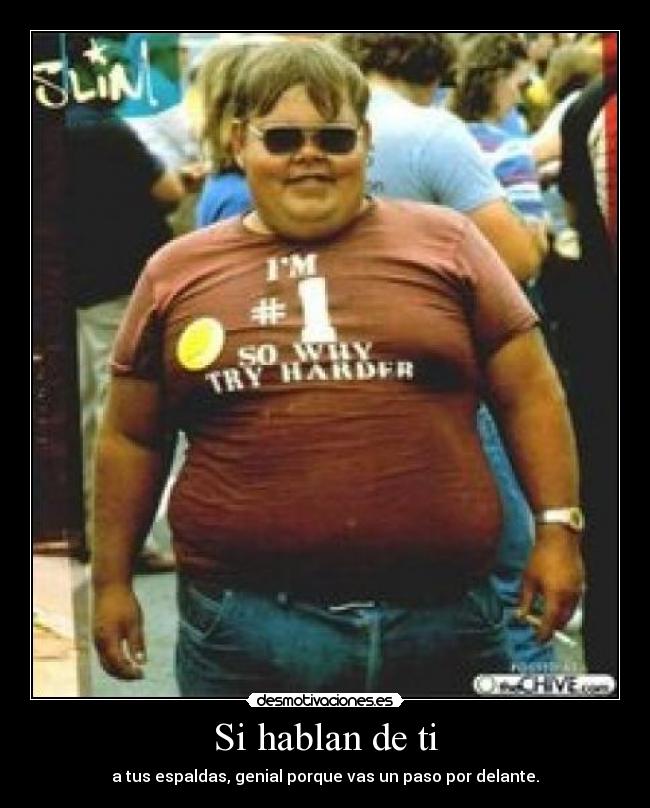 Si hablan de ti - a tus espaldas, genial porque vas un paso por delante.