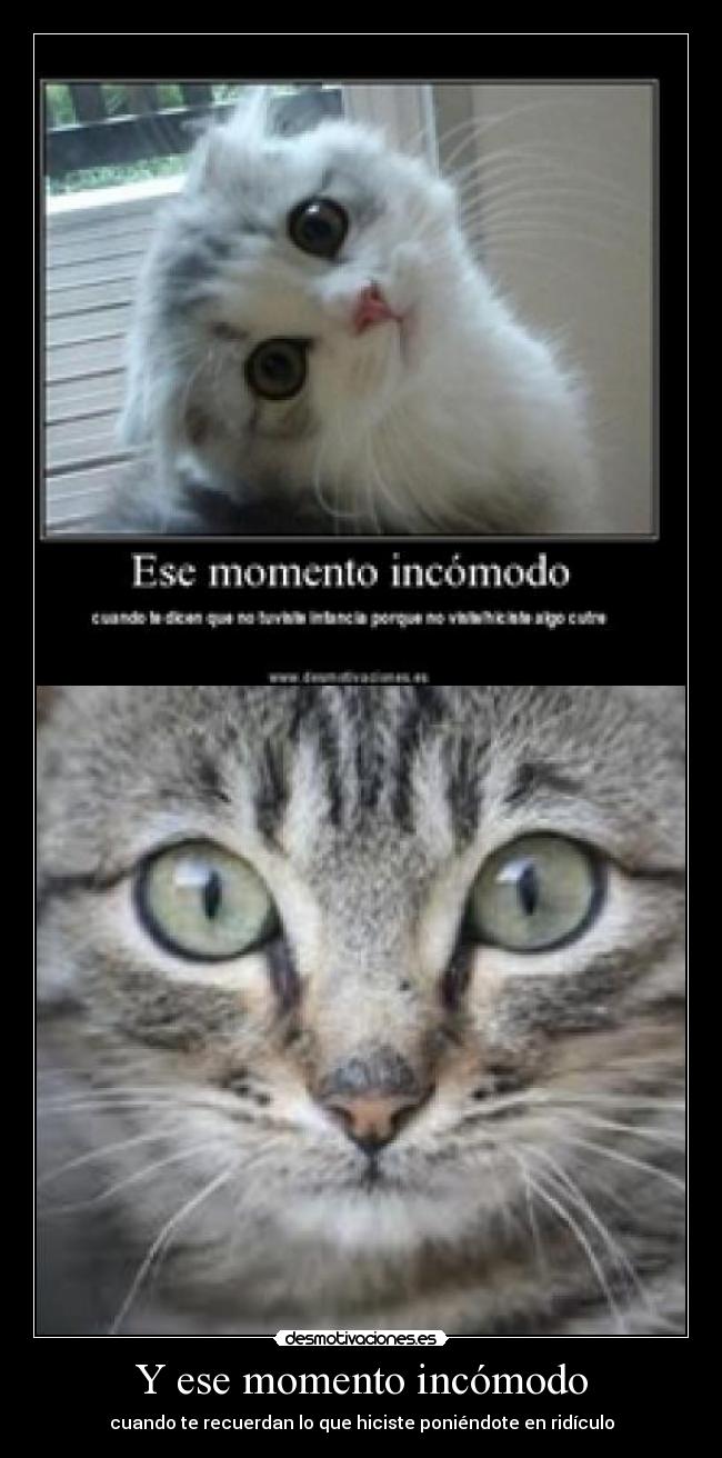 Y ese momento incómodo - cuando te recuerdan lo que hiciste poniéndote en ridículo