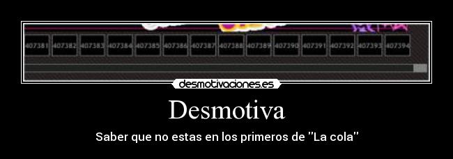 Desmotiva - Saber que no estas en los primeros de La cola