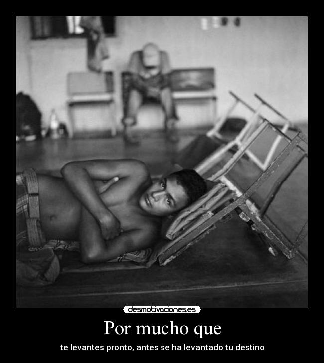 Por mucho que - te levantes pronto, antes se ha levantado tu destino