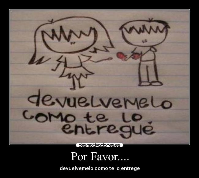Por Favor.... - devuelvemelo como te lo entrege