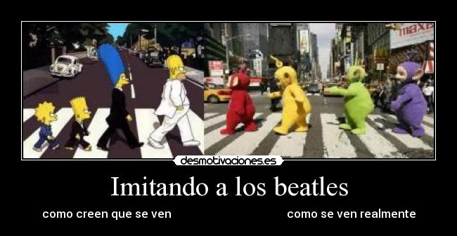 Imitando a los beatles - como creen que se ven                                         como se ven realmente