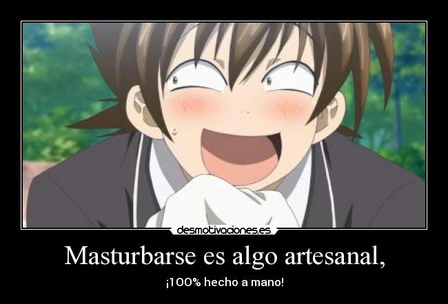 Masturbarse es algo artesanal, - 