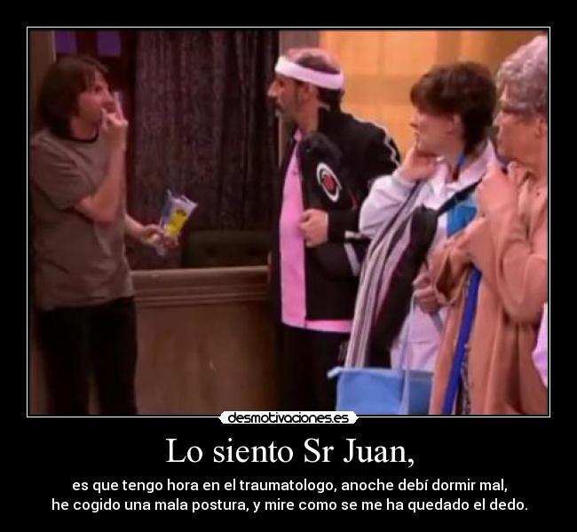 Lo siento Sr Juan, - 