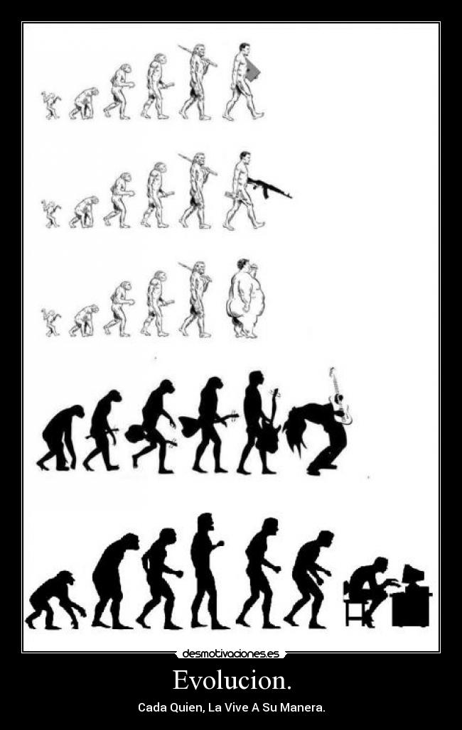 Evolucion. - Cada Quien, La Vive A Su Manera.