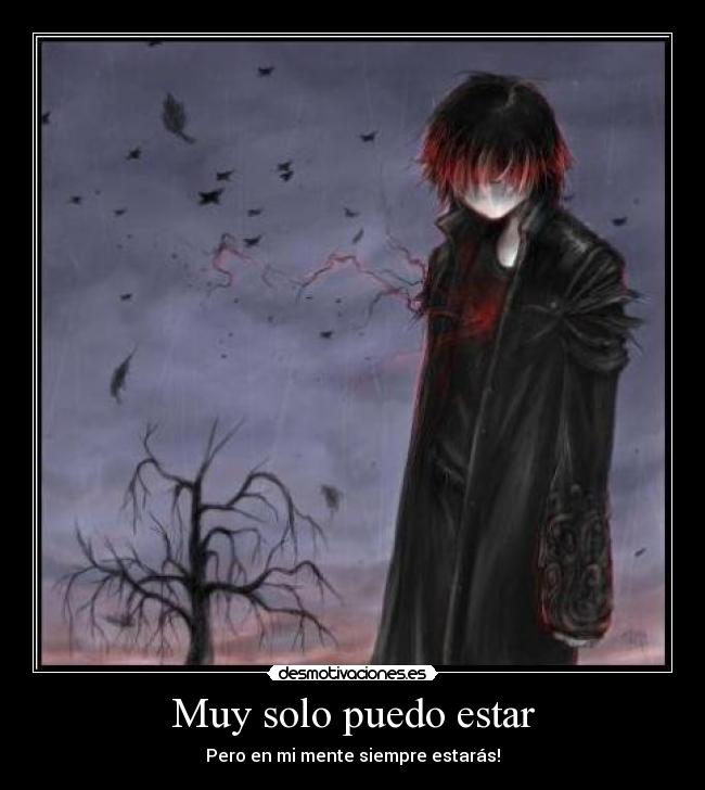 Muy solo puedo estar - Pero en mi mente siempre estarás!
