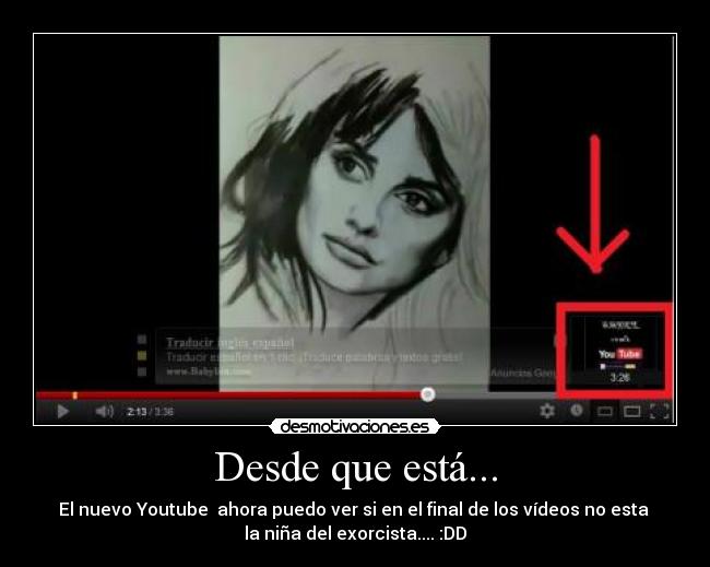 Desde que está... -