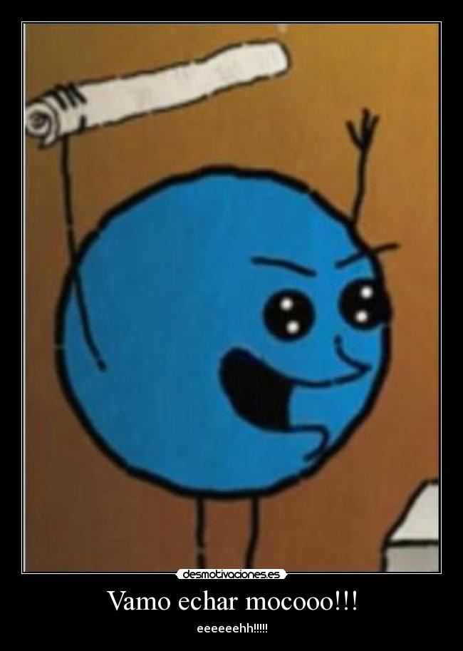 Vamo echar mocooo!!! -