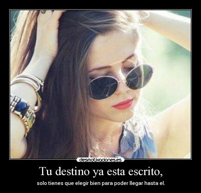 Tu destino ya esta escrito, -