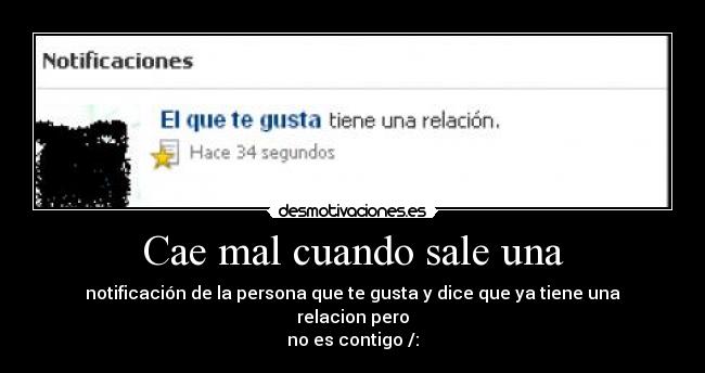 Cae mal cuando sale una - notificación de la persona que te gusta y dice que ya tiene una relacion pero
no es contigo /: