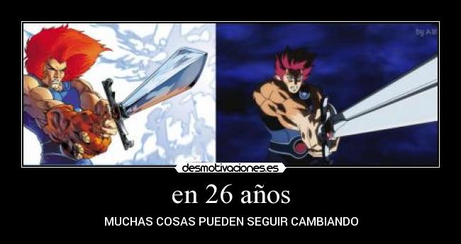 en 26 años - MUCHAS COSAS PUEDEN SEGUIR CAMBIANDO