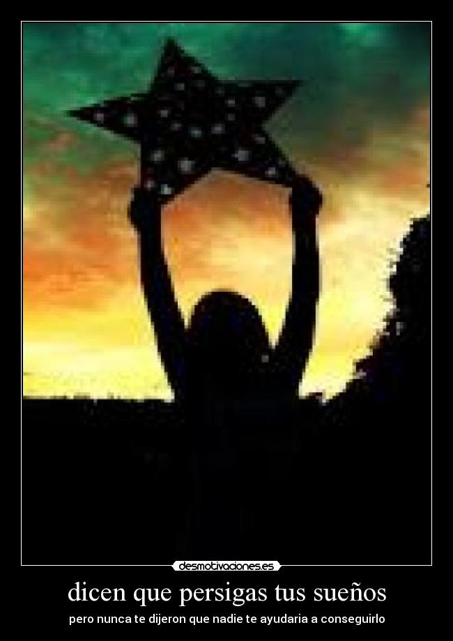 dicen que persigas tus sueños - 