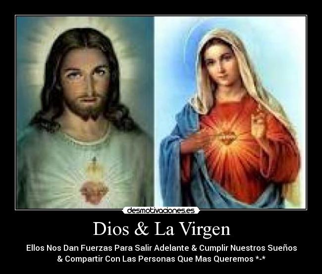 Dios & La Virgen - Ellos Nos Dan Fuerzas Para Salir Adelante & Cumplir Nuestros Sueños
& Compartir Con Las Personas Que Mas Queremos *-*