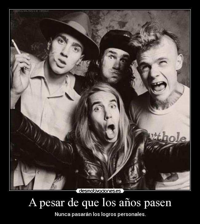 A pesar de que los años pasen - Nunca pasarán los logros personales.