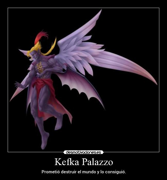 Kefka Palazzo - Prometió destruir el mundo y lo consiguió.