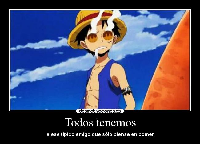 Todos tenemos - a ese típico amigo que sólo piensa en comer