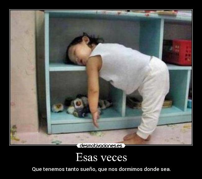 Esas veces - Que tenemos tanto sueño, que nos dormimos donde sea.