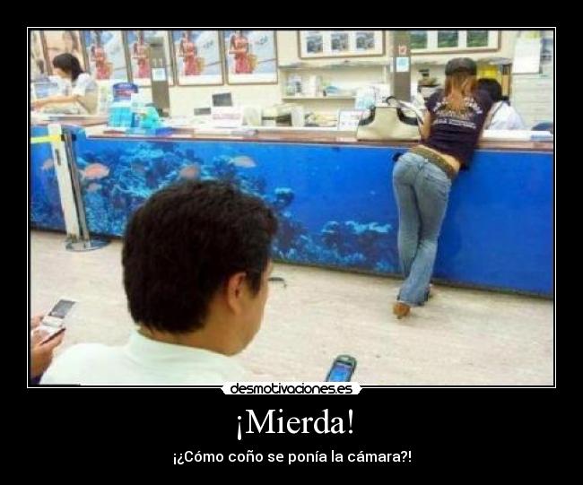 ¡Mierda! - ¡¿Cómo coño se ponía la cámara?!