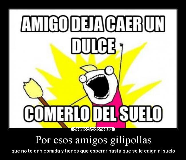 Por esos amigos gilipollas - 