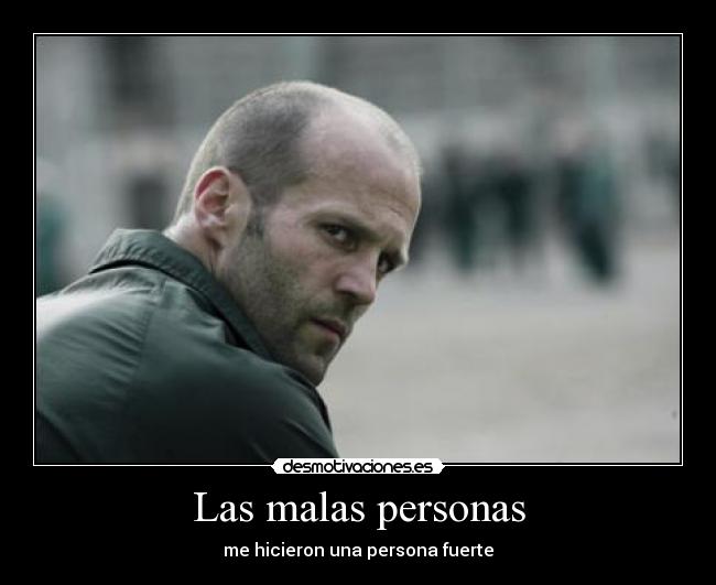 Las malas personas - me hicieron una persona fuerte