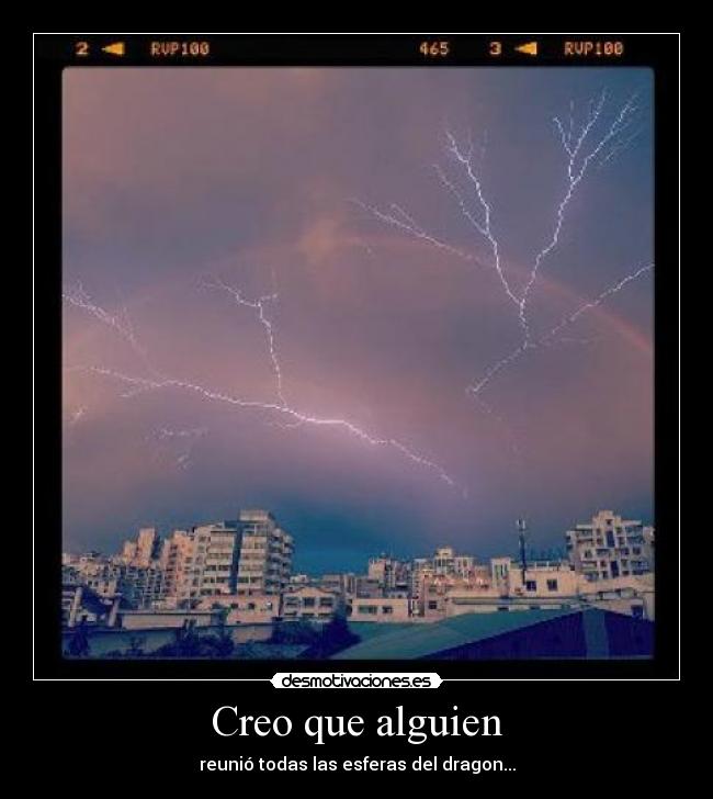 Creo que alguien - reunió todas las esferas del dragon...