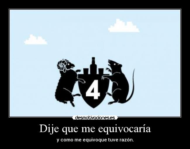 Dije que me equivocaría - y como me equivoque tuve razón.