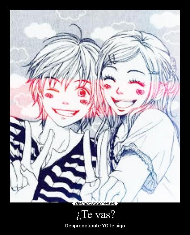 ¿Te vas? - Despreocúpate YO te sigo♥