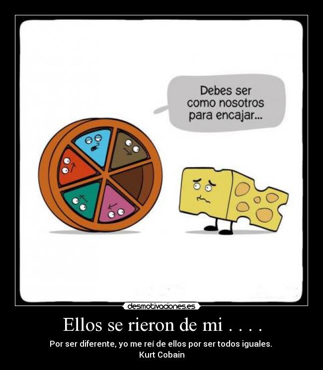 Ellos se rieron de mi . . . . -