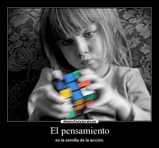 El pensamiento - es la semilla de la acción.