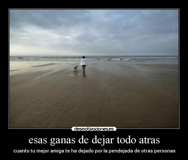 esas ganas de dejar todo atras -